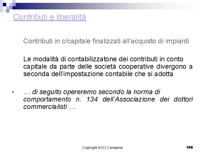 Contributi e liberalità Contributi in c/capitale finalizzati all’acquisto di impianti Le modalità di contabilizzatone