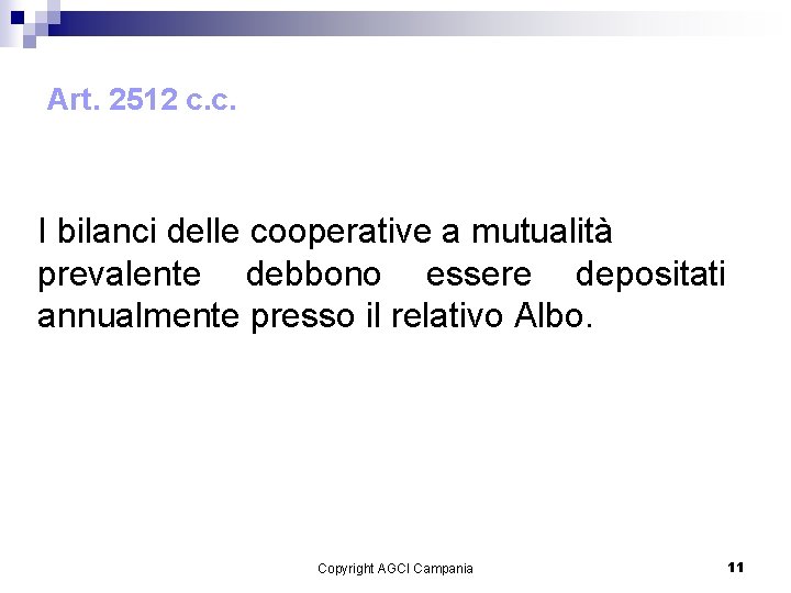 Art. 2512 c. c. I bilanci delle cooperative a mutualità prevalente debbono essere depositati