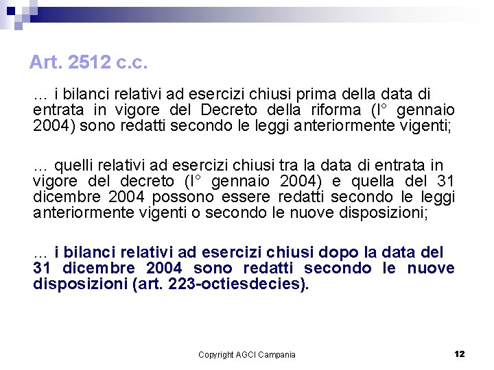 Art. 2512 c. c. … i bilanci relativi ad esercizi chiusi prima della data