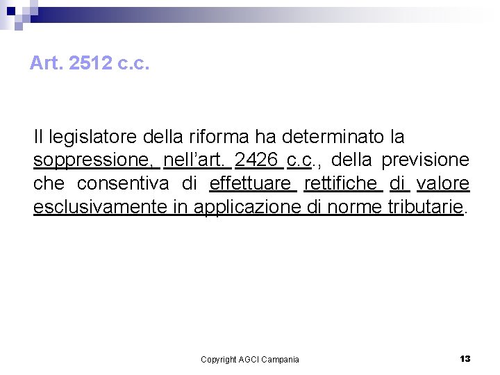 Art. 2512 c. c. Il legislatore della riforma ha determinato la soppressione, nell’art. 2426