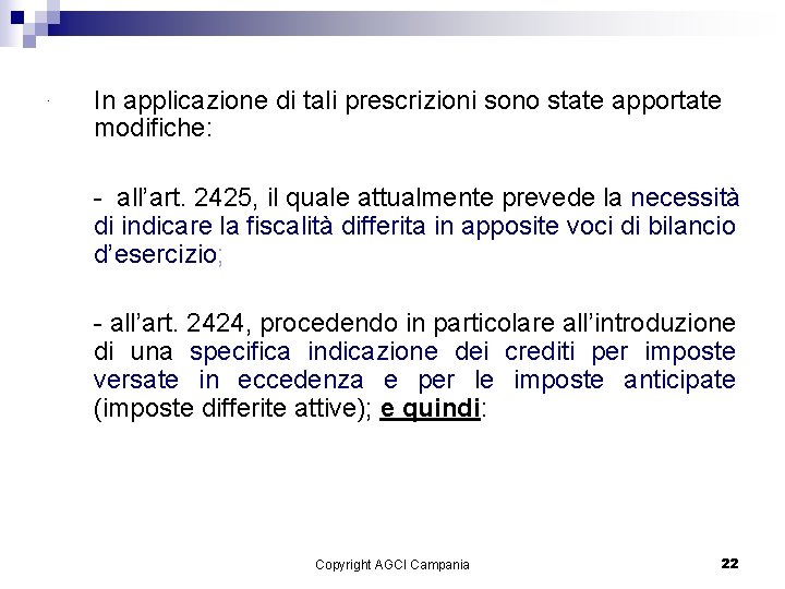 . In applicazione di tali prescrizioni sono state apportate modifiche: - all’art. 2425, il