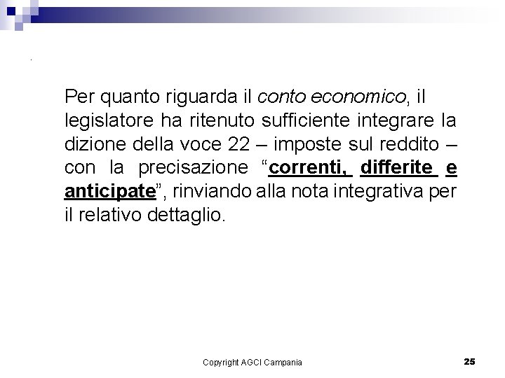 . Per quanto riguarda il conto economico, il legislatore ha ritenuto sufficiente integrare la