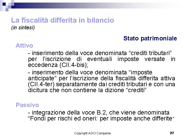 La fiscalità differita in bilancio (in sintesi) Stato patrimoniale Attivo - inserimento della voce