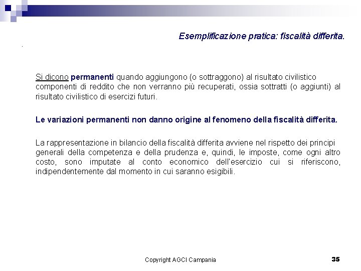 Esemplificazione pratica: fiscalità differita. . Si dicono permanenti quando aggiungono (o sottraggono) al risultato