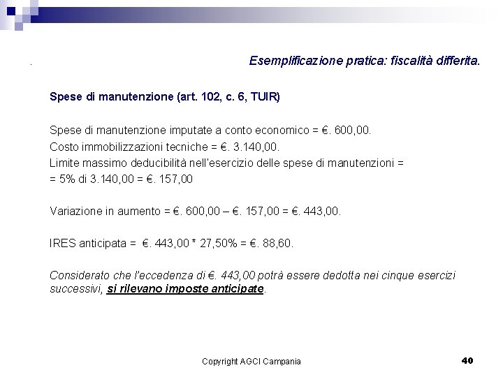 . Esemplificazione pratica: fiscalità differita. Spese di manutenzione (art. 102, c. 6, TUIR) Spese