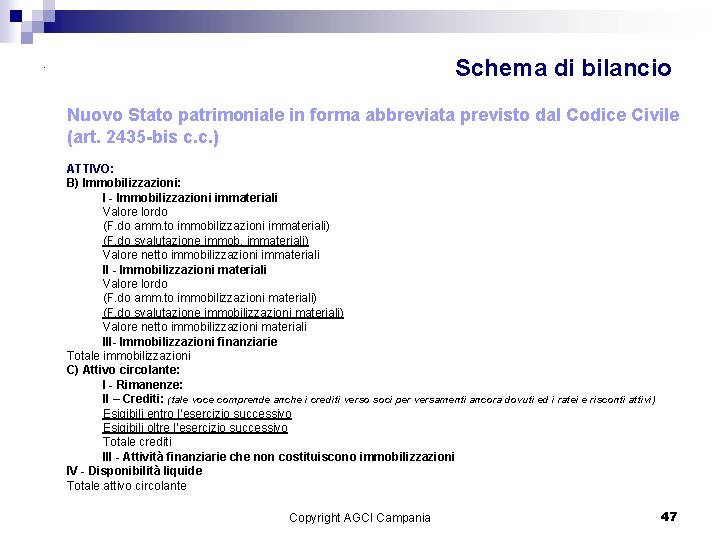 Schema di bilancio . Nuovo Stato patrimoniale in forma abbreviata previsto dal Codice Civile