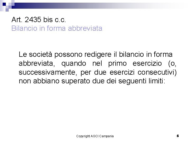 Art. 2435 bis c. c. Bilancio in forma abbreviata Le società possono redigere il