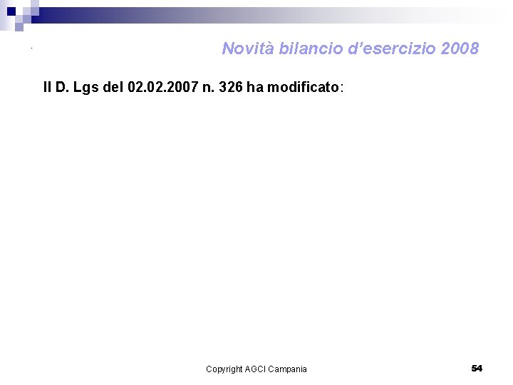 . Novità bilancio d’esercizio 2008 Il D. Lgs del 02. 2007 n. 326 ha