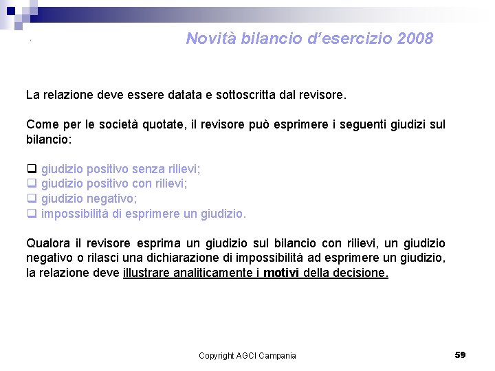 . Novità bilancio d’esercizio 2008 La relazione deve essere datata e sottoscritta dal revisore.