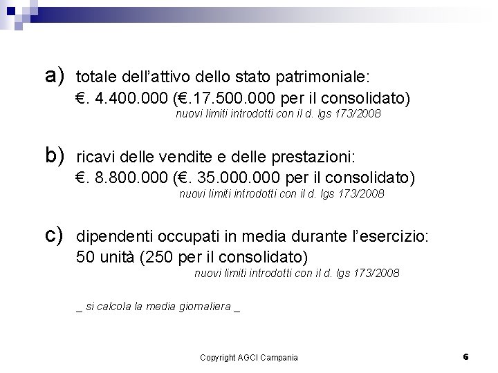 . a) totale dell’attivo dello stato patrimoniale: €. 4. 400. 000 (€. 17. 500.