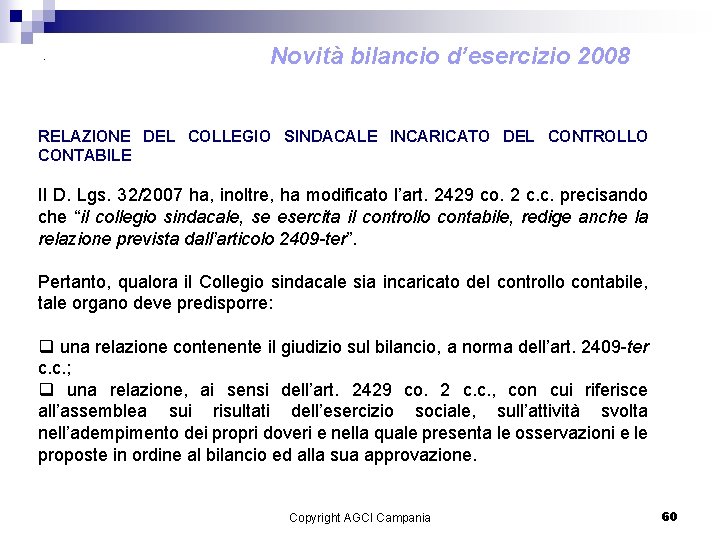 . Novità bilancio d’esercizio 2008 RELAZIONE DEL COLLEGIO SINDACALE INCARICATO DEL CONTROLLO CONTABILE Il