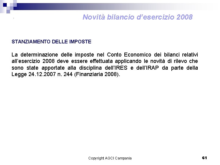 . Novità bilancio d’esercizio 2008 STANZIAMENTO DELLE IMPOSTE La determinazione delle imposte nel Conto