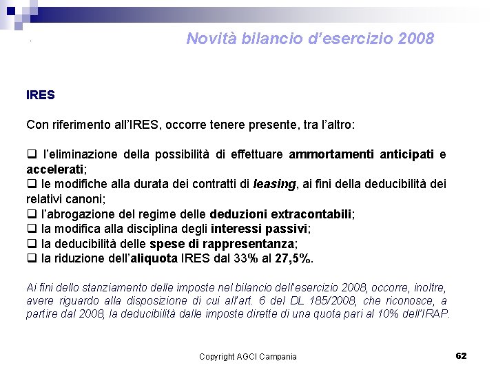 . Novità bilancio d’esercizio 2008 IRES Con riferimento all’IRES, occorre tenere presente, tra l’altro: