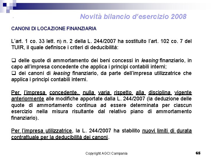 . Novità bilancio d’esercizio 2008 CANONI DI LOCAZIONE FINANZIARIA L’art. 1 co. 33 lett.