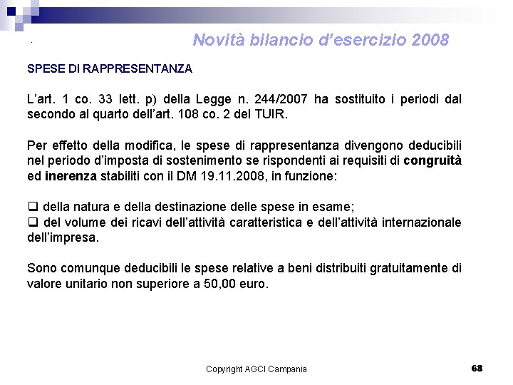 . Novità bilancio d’esercizio 2008 SPESE DI RAPPRESENTANZA L’art. 1 co. 33 lett. p)