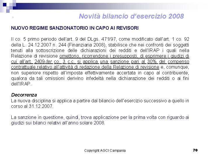 . Novità bilancio d’esercizio 2008 NUOVO REGIME SANZIONATORIO IN CAPO AI REVISORI Il co.