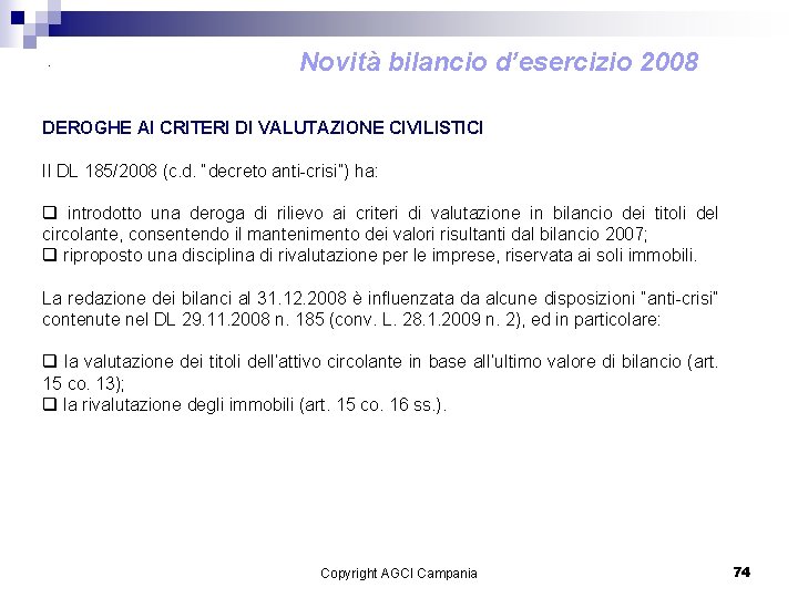 . Novità bilancio d’esercizio 2008 DEROGHE AI CRITERI DI VALUTAZIONE CIVILISTICI Il DL 185/2008