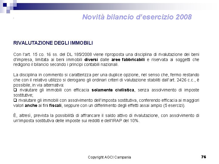 . Novità bilancio d’esercizio 2008 RIVALUTAZIONE DEGLI IMMOBILI Con l’art. 15 co. 16 ss.