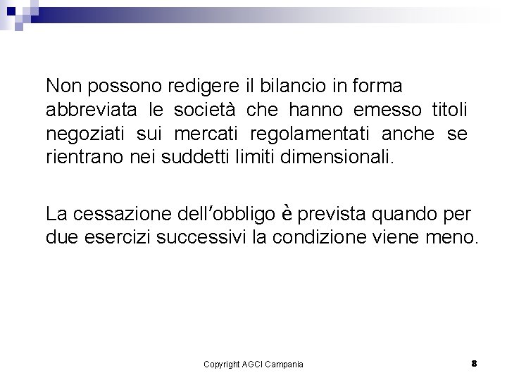 . Non possono redigere il bilancio in forma abbreviata le società che hanno emesso