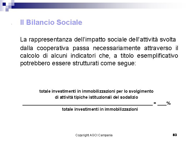 . Il Bilancio Sociale La rappresentanza dell’impatto sociale dell’attività svolta dalla cooperativa passa necessariamente