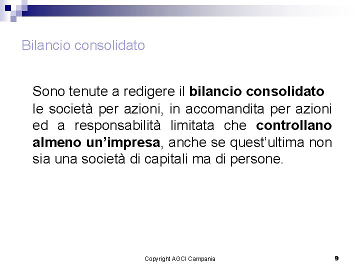 Bilancio consolidato Sono tenute a redigere il bilancio consolidato le società per azioni, in