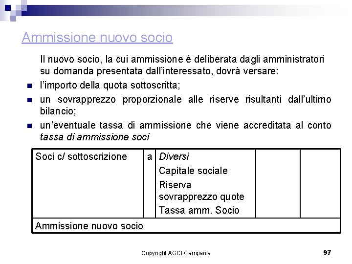 Ammissione nuovo socio n n n Il nuovo socio, la cui ammissione è deliberata