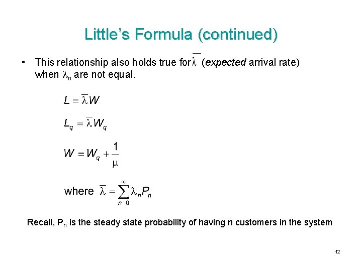 Little’s Formula (continued) • This relationship also holds true for (expected arrival rate) when