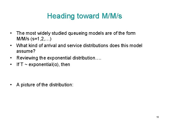 Heading toward M/M/s • The most widely studied queueing models are of the form