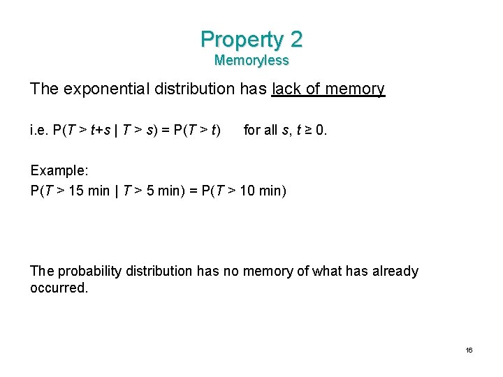 Property 2 Memoryless The exponential distribution has lack of memory i. e. P(T >