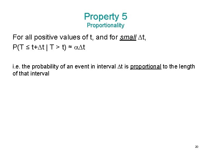 Property 5 Proportionality For all positive values of t, and for small t, P(T Property 5 Proportionality For all positive values of t, and for small t, P(T