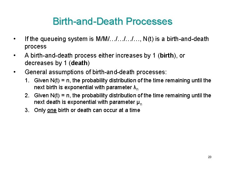 Birth-and-Death Processes • • • If the queueing system is M/M/…/…, N(t) is a