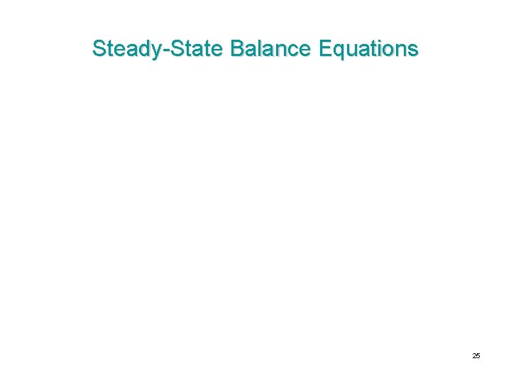 Steady-State Balance Equations 25 Steady-State Balance Equations 25