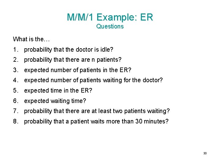 M/M/1 Example: ER Questions What is the… 1. probability that the doctor is idle?