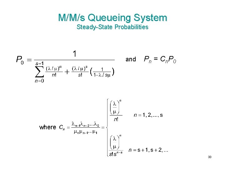 M/M/s Queueing System Steady-State Probabilities and P n = C n. P 0 where