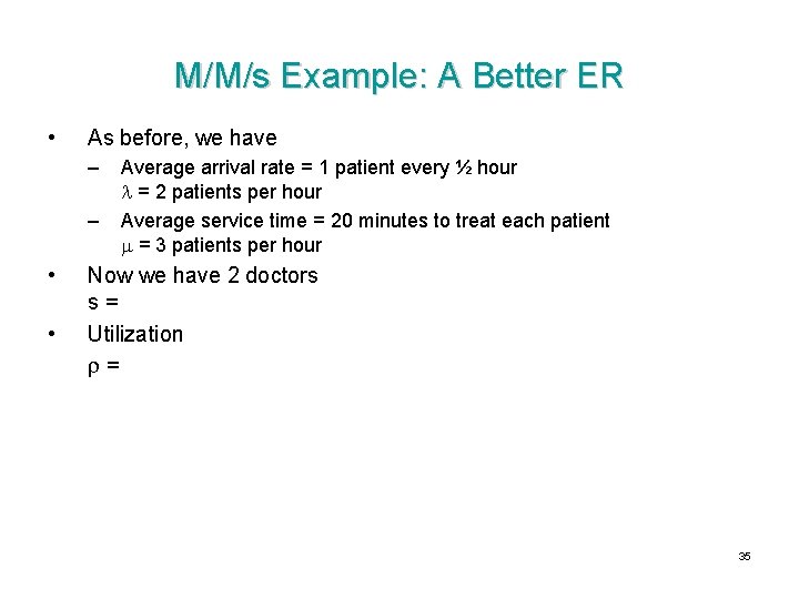 M/M/s Example: A Better ER • As before, we have – – • • M/M/s Example: A Better ER • As before, we have – – • •