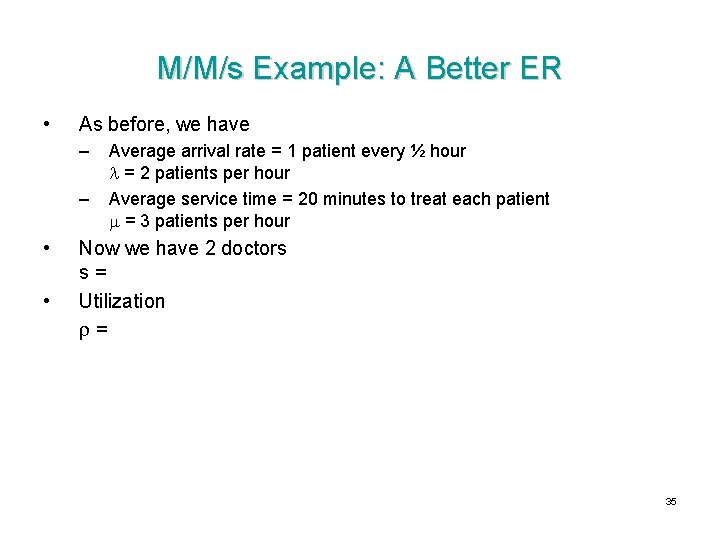 M/M/s Example: A Better ER • As before, we have – – • •