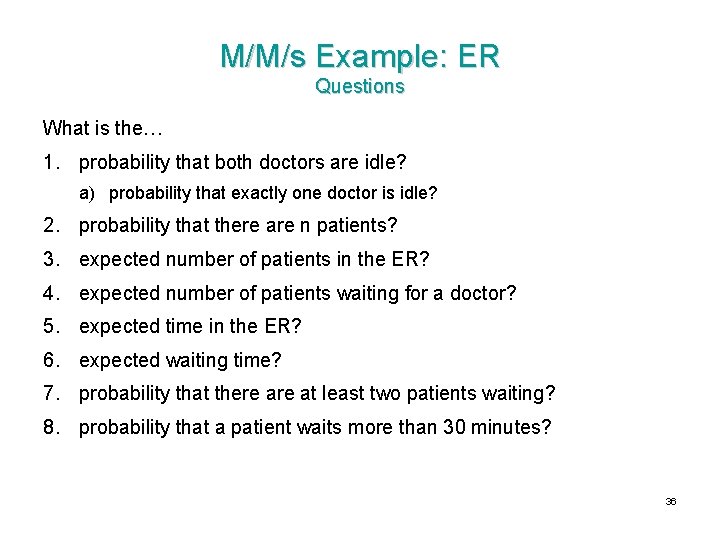 M/M/s Example: ER Questions What is the… 1. probability that both doctors are idle?