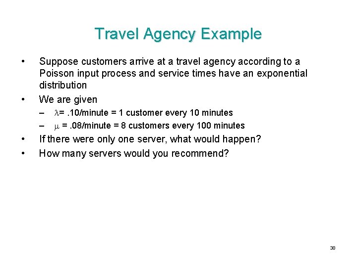 Travel Agency Example • • Suppose customers arrive at a travel agency according to