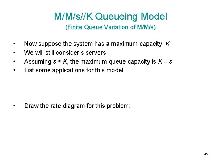 M/M/s//K Queueing Model (Finite Queue Variation of M/M/s) • • Now suppose the system