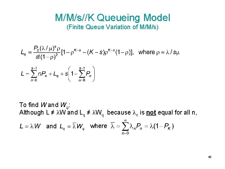 M/M/s//K Queueing Model (Finite Queue Variation of M/M/s) To find W and Wq: Although M/M/s//K Queueing Model (Finite Queue Variation of M/M/s) To find W and Wq: Although