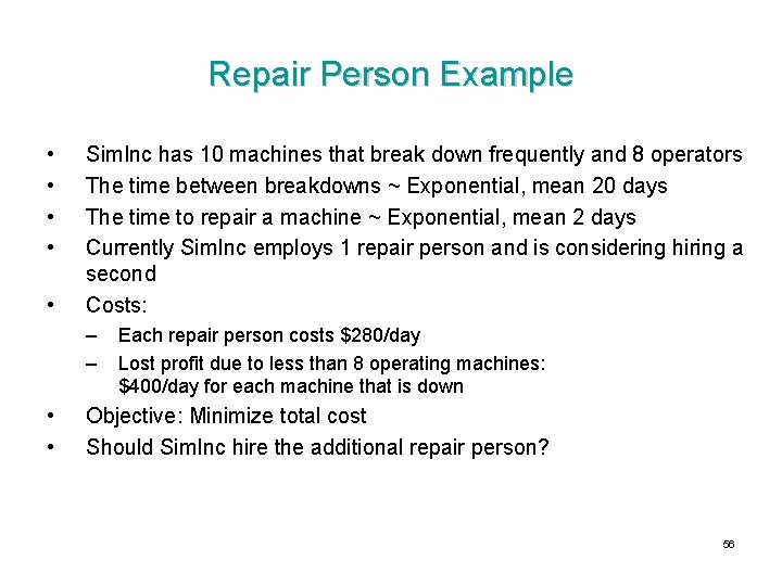 Repair Person Example • • • Sim. Inc has 10 machines that break down