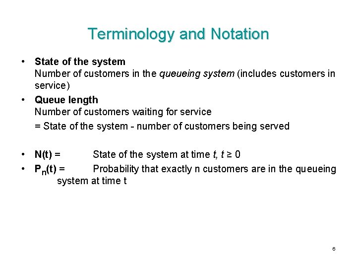 Terminology and Notation • State of the system Number of customers in the queueing Terminology and Notation • State of the system Number of customers in the queueing