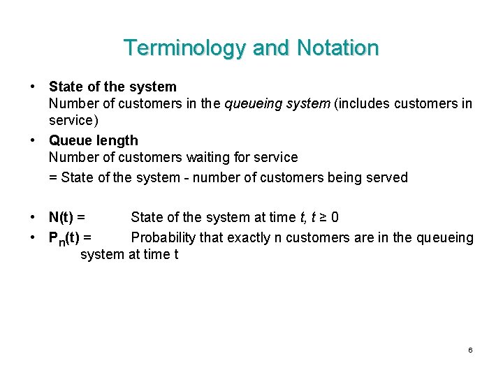 Terminology and Notation • State of the system Number of customers in the queueing