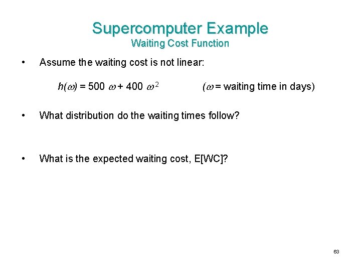 Supercomputer Example Waiting Cost Function • Assume the waiting cost is not linear: h( Supercomputer Example Waiting Cost Function • Assume the waiting cost is not linear: h(