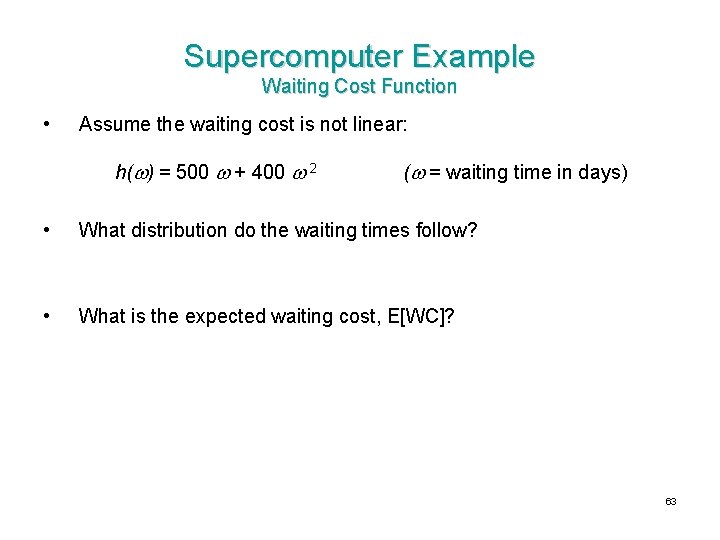 Supercomputer Example Waiting Cost Function • Assume the waiting cost is not linear: h(