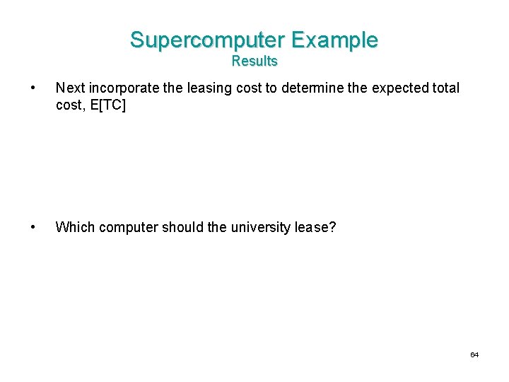 Supercomputer Example Results • Next incorporate the leasing cost to determine the expected total