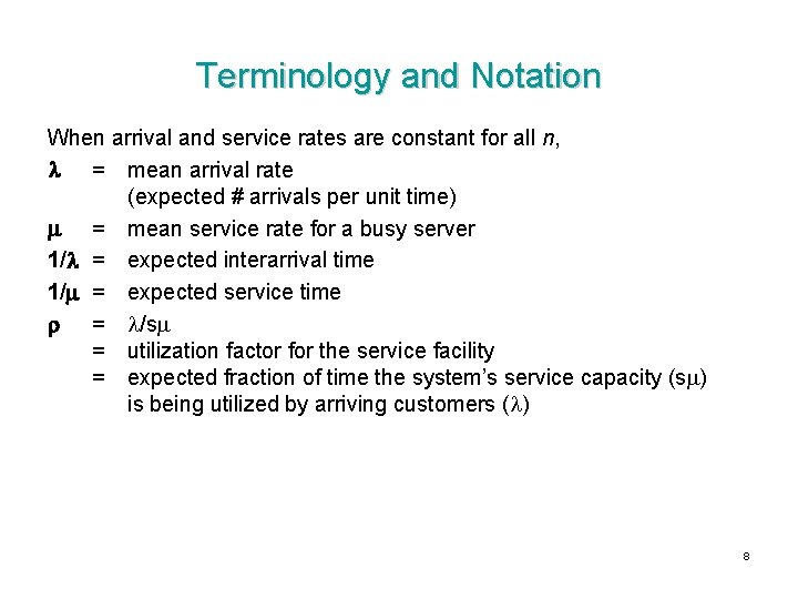 Terminology and Notation When arrival and service rates are constant for all n, = Terminology and Notation When arrival and service rates are constant for all n, =