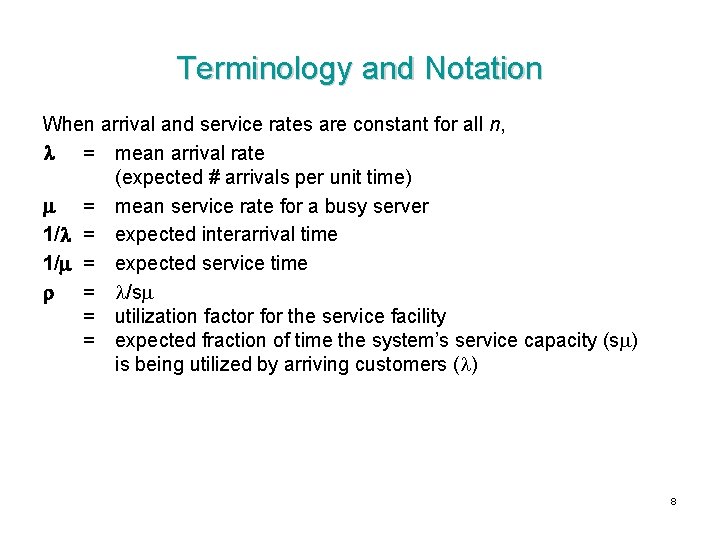 Terminology and Notation When arrival and service rates are constant for all n, =