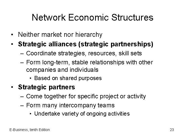 Network Economic Structures • Neither market nor hierarchy • Strategic alliances (strategic partnerships) –