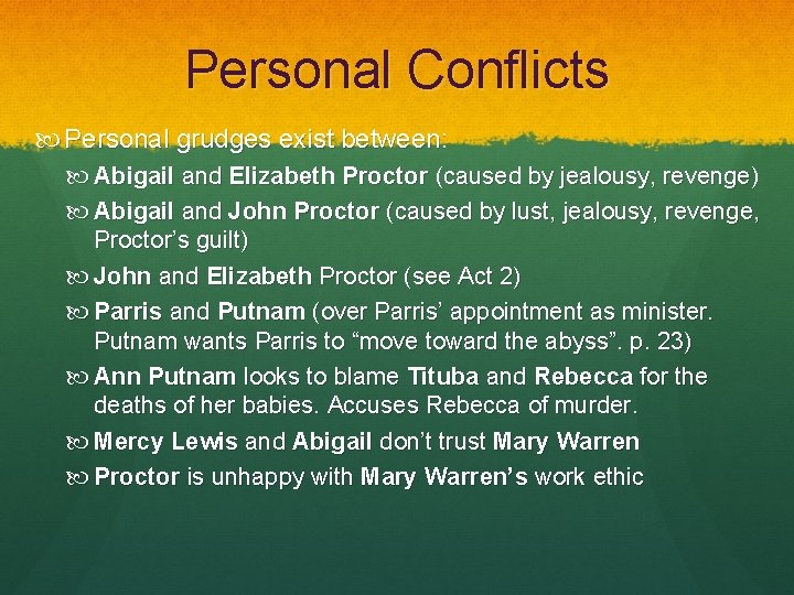 Personal Conflicts Personal grudges exist between: Abigail and Elizabeth Proctor (caused by jealousy, revenge)